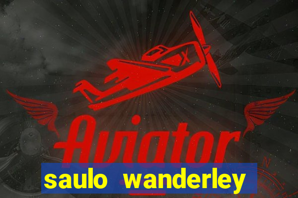 saulo wanderley filho fortuna